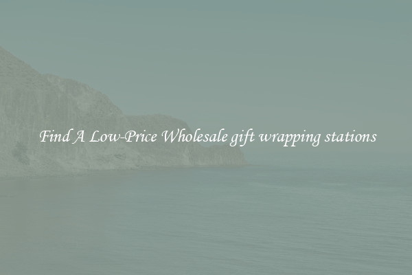 Find A Low-Price Wholesale gift wrapping stations