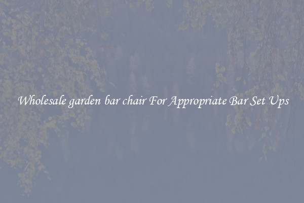 Wholesale garden bar chair For Appropriate Bar Set Ups