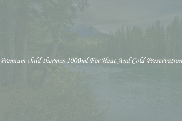 Premium child thermos 1000ml For Heat And Cold Preservation
