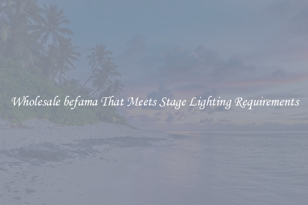 Wholesale befama That Meets Stage Lighting Requirements