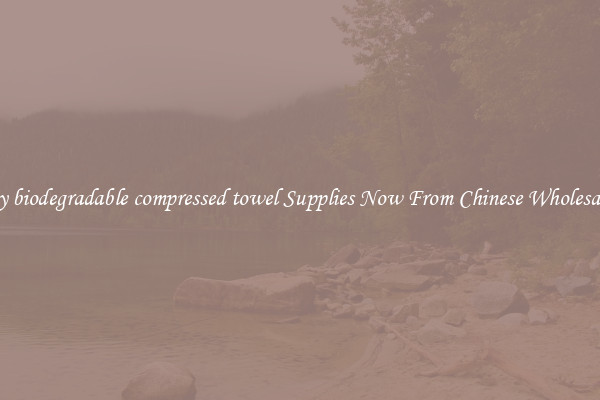 Buy biodegradable compressed towel Supplies Now From Chinese Wholesalers