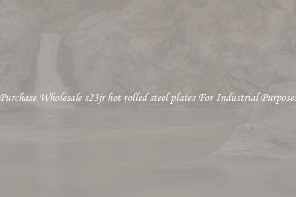 Purchase Wholesale s23jr hot rolled steel plates For Industrial Purposes