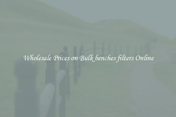 Wholesale Prices on Bulk benches filters Online