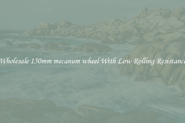 Wholesale 150mm mecanum wheel With Low Rolling Resistance