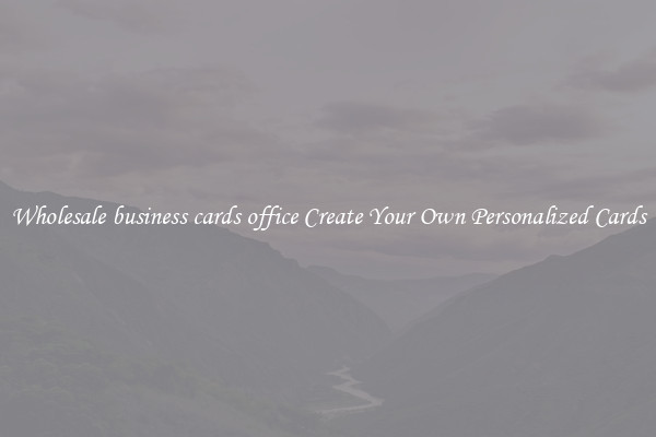 Wholesale business cards office Create Your Own Personalized Cards