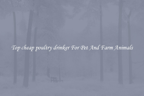 Top cheap poultry drinker For Pet And Farm Animals