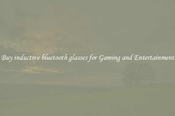 Buy inductive bluetooth glasses for Gaming and Entertainment