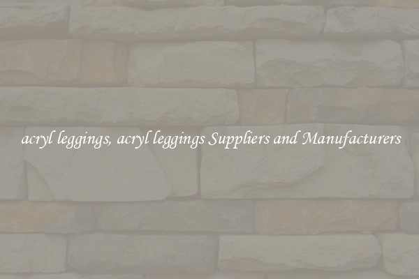 acryl leggings, acryl leggings Suppliers and Manufacturers