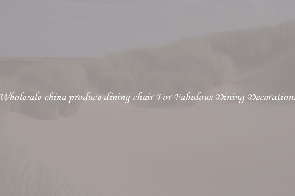 Wholesale china produce dining chair For Fabulous Dining Decorations