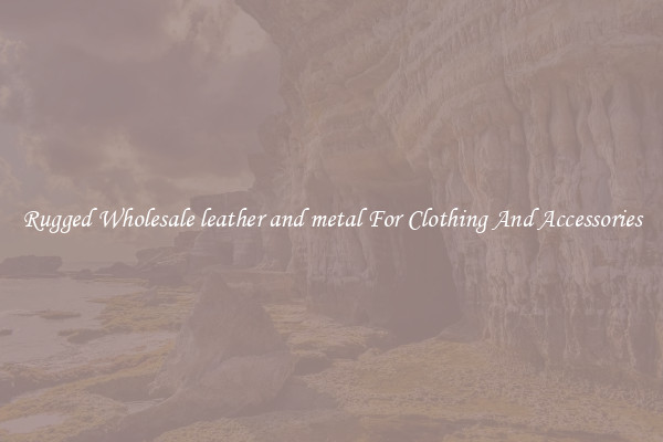 Rugged Wholesale leather and metal For Clothing And Accessories