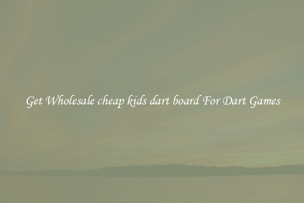 Get Wholesale cheap kids dart board For Dart Games