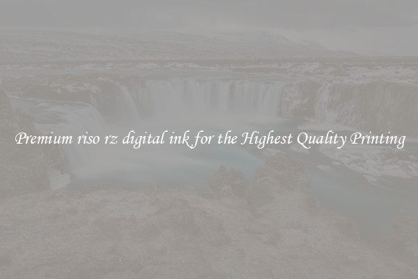 Premium riso rz digital ink for the Highest Quality Printing