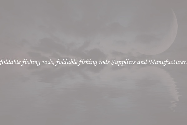 foldable fishing rods, foldable fishing rods Suppliers and Manufacturers
