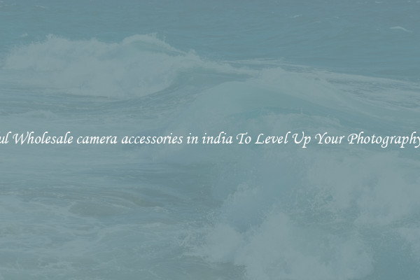Useful Wholesale camera accessories in india To Level Up Your Photography Skill