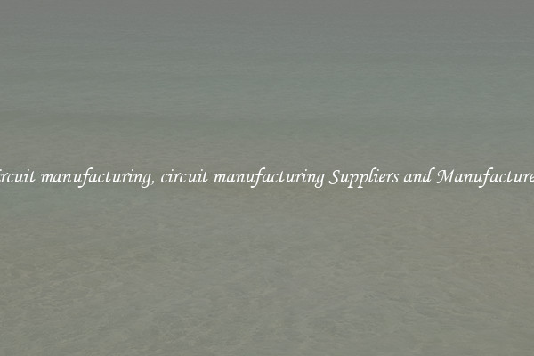circuit manufacturing, circuit manufacturing Suppliers and Manufacturers