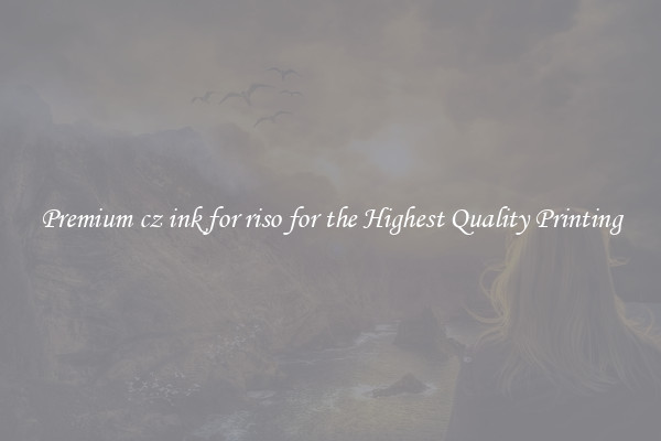Premium cz ink for riso for the Highest Quality Printing
