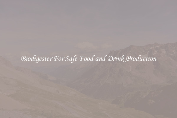 Biodigester For Safe Food and Drink Production