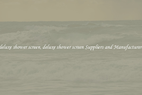 deluxe shower screen, deluxe shower screen Suppliers and Manufacturers