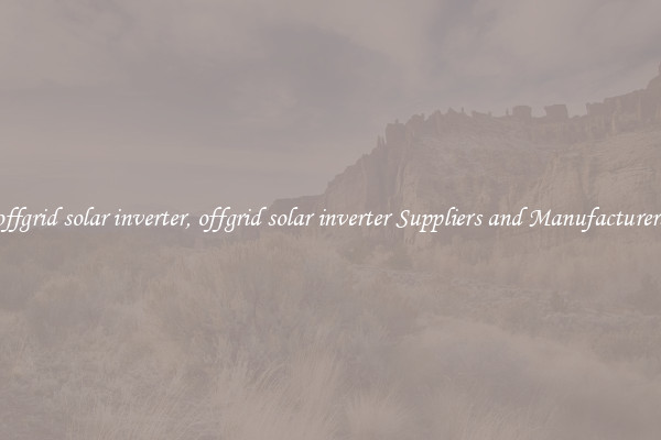 offgrid solar inverter, offgrid solar inverter Suppliers and Manufacturers