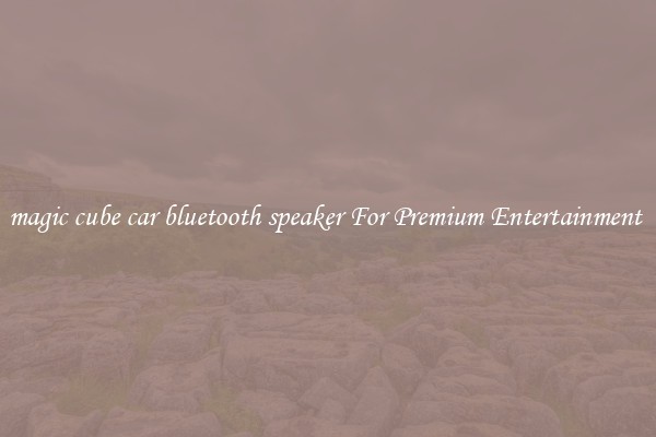magic cube car bluetooth speaker For Premium Entertainment 