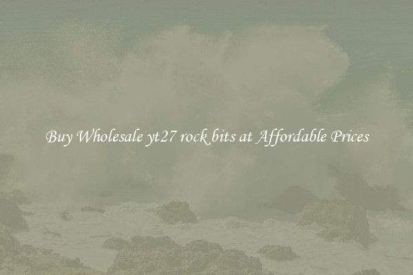 Buy Wholesale yt27 rock bits at Affordable Prices