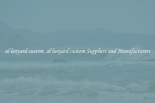 al lanyard custom, al lanyard custom Suppliers and Manufacturers