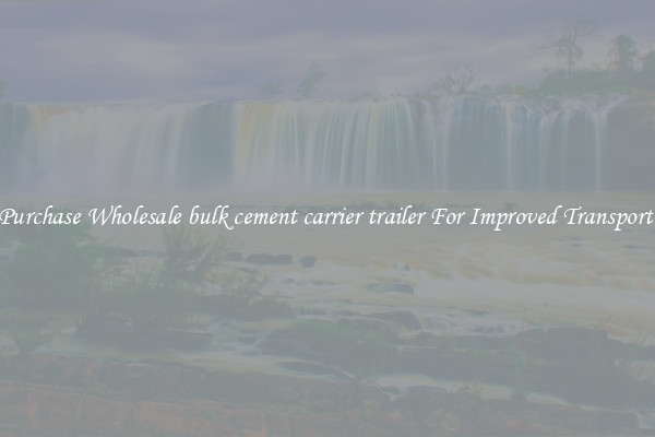 Purchase Wholesale bulk cement carrier trailer For Improved Transport 