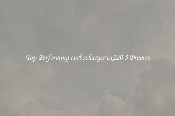 Top-Performing turbocharger ex220 5 Promos