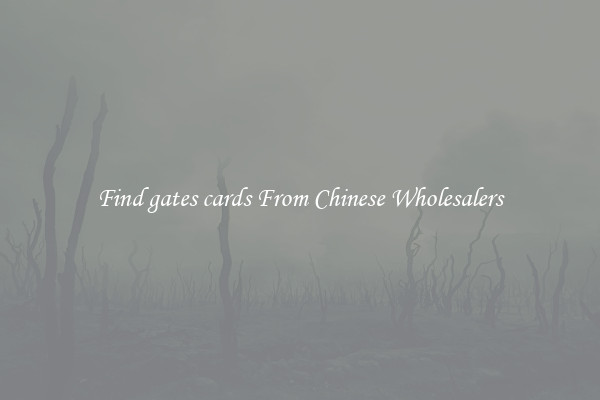 Find gates cards From Chinese Wholesalers
