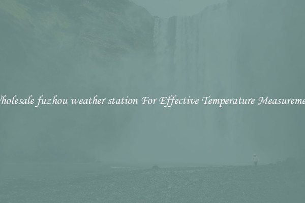 Wholesale fuzhou weather station For Effective Temperature Measurement
