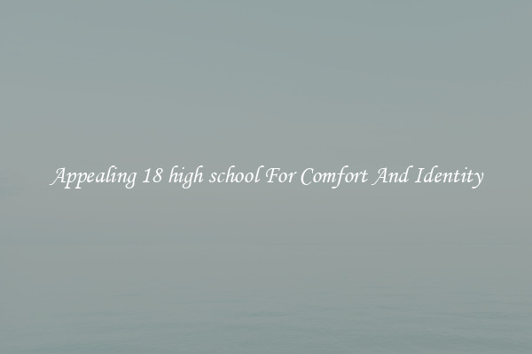 Appealing 18 high school For Comfort And Identity