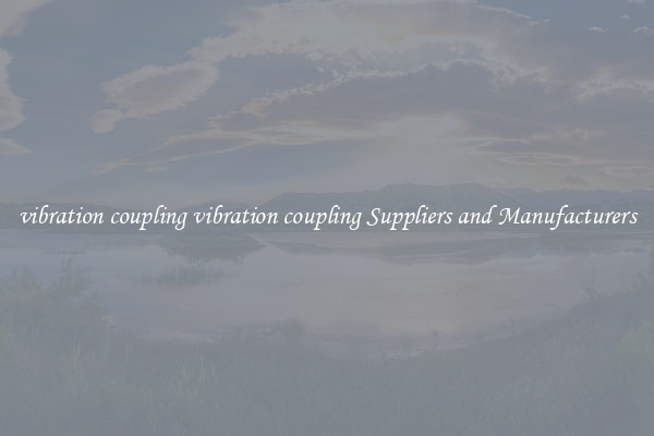 vibration coupling vibration coupling Suppliers and Manufacturers