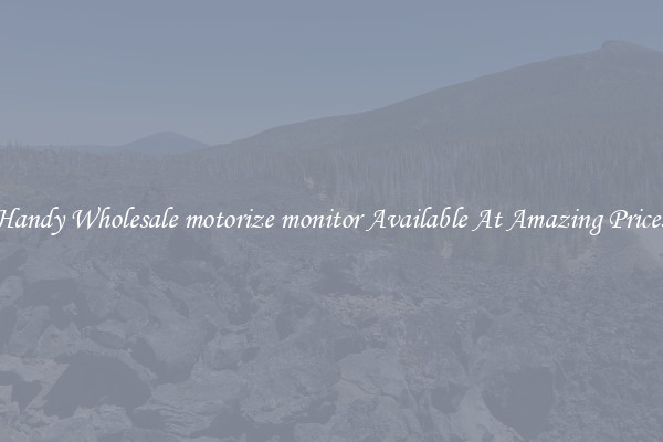 Handy Wholesale motorize monitor Available At Amazing Prices