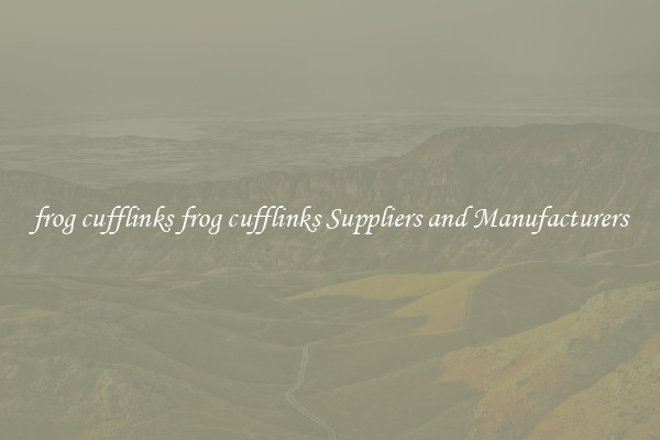 frog cufflinks frog cufflinks Suppliers and Manufacturers