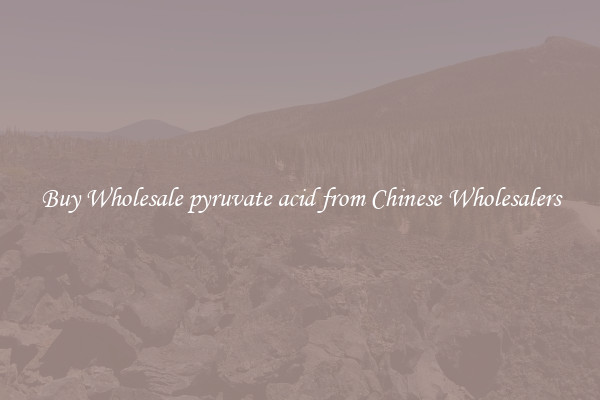 Buy Wholesale pyruvate acid from Chinese Wholesalers