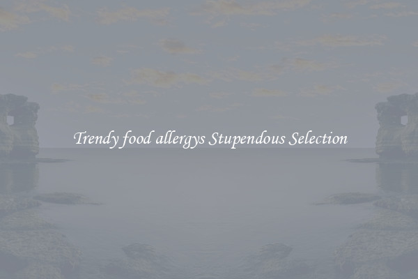 Trendy food allergys Stupendous Selection