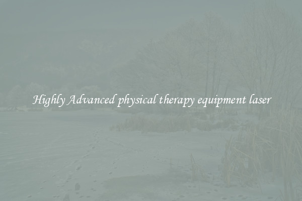 Highly Advanced physical therapy equipment laser