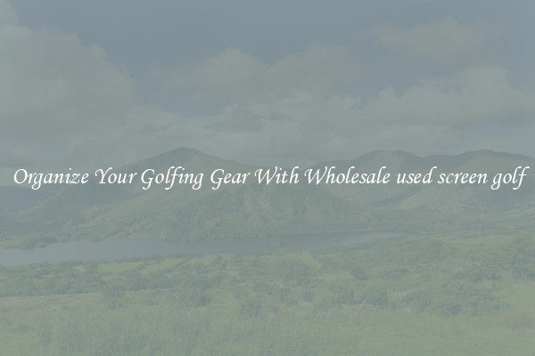 Organize Your Golfing Gear With Wholesale used screen golf