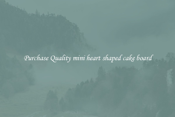 Purchase Quality mini heart shaped cake board