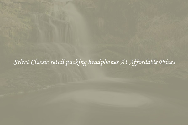 Select Classic retail packing headphones At Affordable Prices