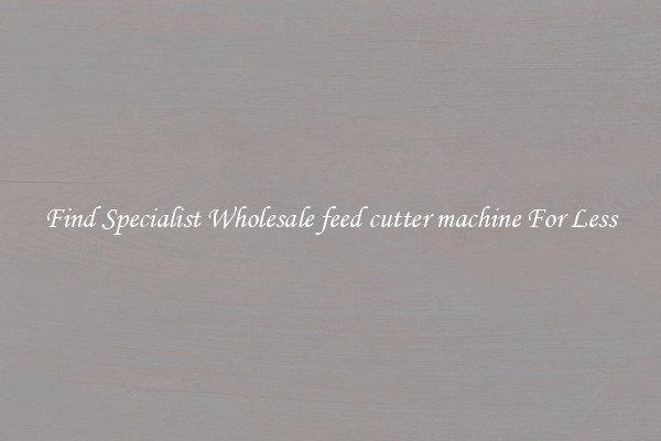  Find Specialist Wholesale feed cutter machine For Less 