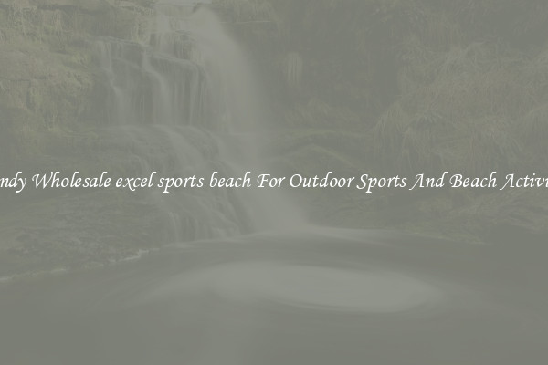 Trendy Wholesale excel sports beach For Outdoor Sports And Beach Activities