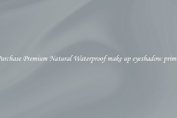 Purchase Premium Natural Waterproof make up eyeshadow primer