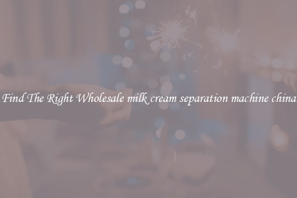 Find The Right Wholesale milk cream separation machine china