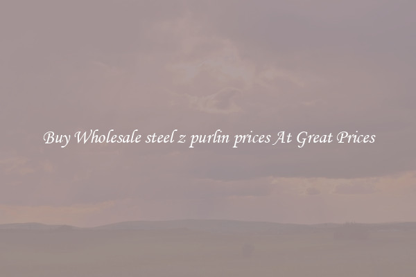 Buy Wholesale steel z purlin prices At Great Prices