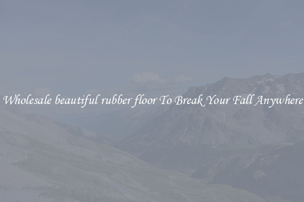 Wholesale beautiful rubber floor To Break Your Fall Anywhere