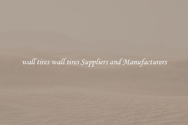 wall tires wall tires Suppliers and Manufacturers