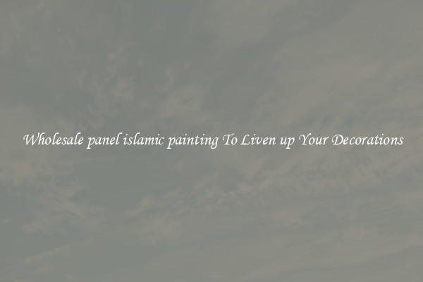 Wholesale panel islamic painting To Liven up Your Decorations