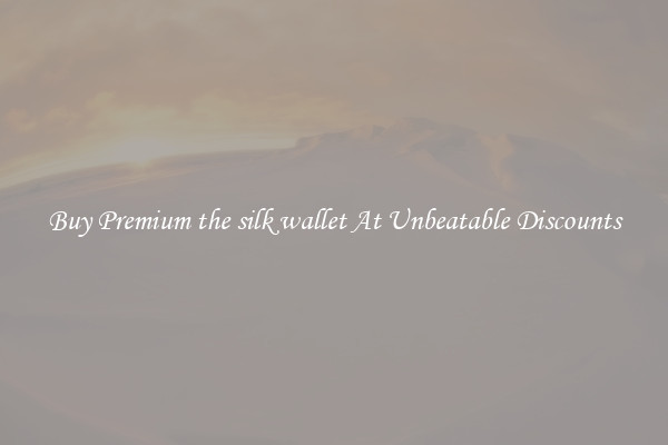 Buy Premium the silk wallet At Unbeatable Discounts