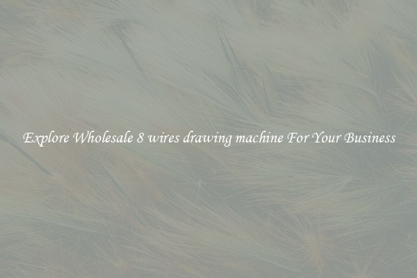  Explore Wholesale 8 wires drawing machine For Your Business 